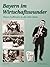 Bayern im Wirtschaftswunder - Unser Aufbruch in die 50er Jahre by Robert Meier