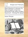 Plain-Dealing: In Answer To Plain-English, A Sermon Preached At St. Mary-le-Bow, March 27, 1704 By W. Bisset