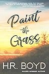 Paint the Grass by H.R. Boyd Paint the Grass by H.R. Boyd