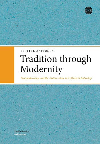 Tradition through Modernity: Postmodernism and the Nation-State in Folklore Scholarship (Paperback)