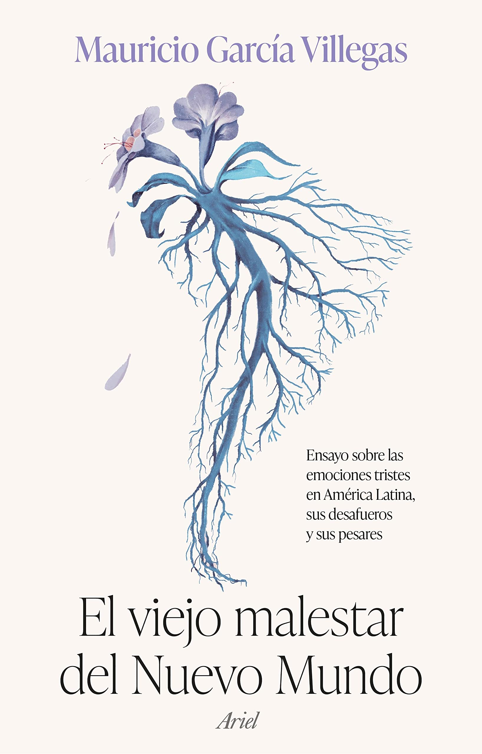 El viejo malestar del Nuevo Mundo: Ensayo sobre las emociones tristes en América Latina, sus desafueros y sus pesares (Ariel) (Spanish Edition)