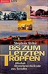 Bis zum letzten Tropfen. Alkohol - Menschenschicksale aus Serrahn Bis zum letzten Tropfen. Alkohol - Menschenschicksale aus Serrahn