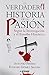 La verdadera Historia de la Pasión: Según la Investigación y el Estudio Histórico (Jerusalem) (Spanish Edition)