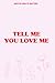 Tell Me You Love Me Journal...