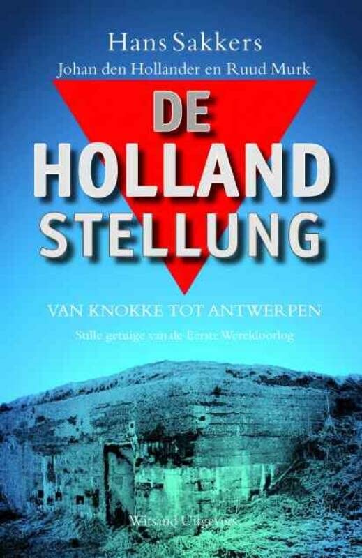 De Hollandstelling: van knokke tot Antwerpen, stille getuigen van de Eerste Wereldoorlog (Paperback)
