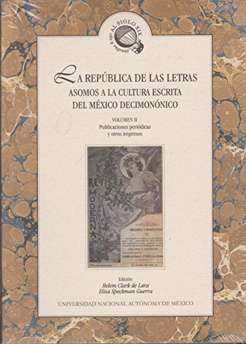 La republica de las letras / The republic of letters: Asomos a La Cultura Escrita Del Mexico Decimononico / Hints to the Mexico Written Culture of Nineteenth-century (Spanish Edition)