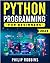 Python Programming for Beginners: The Complete Guide to Mastering Python in 7 Days with Hands-On Exercises – Top Secret Coding Tips to Get an Unfair Advantage and Land Your Dream Job!