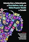 Introduction to Determinants of First Nations, Inuit, and Métis Peoples’ Health in Canada Introduction to Determinants of First Nations, Inuit, and Métis Peoples’ Health in Canada
