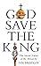God Save The King: The Sacred Nature of the Monarchy