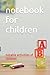 Notebook for children: Nota...