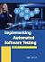 Implementing Automated Software Testing by Neha Kaul