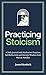Practicing Stoicism: A Daily Journal with Meditation Practices, Self-Reflections and Ancient Wisdom from Marcus Aurelius