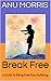 Break Free: A Guide To Bein...