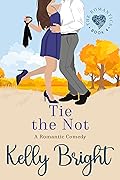 Tie the Not: A Small Town Romantic Comedy