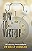 How to Wake Up: 50 proven t...