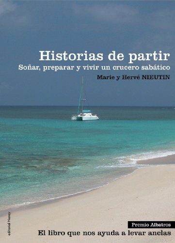 Historias de partir: Soñar, preparar y vivir un crucero sabático (Relatos de regatas y travesías) (Spanish Edition)