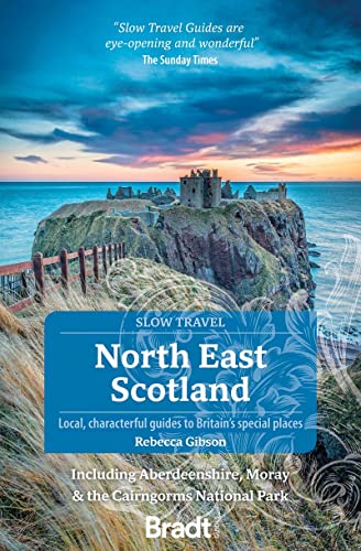 North East Scotland: Including Aberdeenshire, Moray and the Cairngorms National Park (Slow Travel)