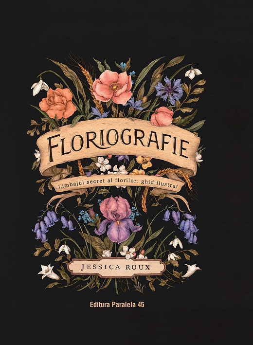 Floriografie. Limbajul secret al florilor: ghid ilustrat