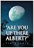 Are You Up There Albert