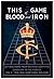This Game of Blood and Iron...