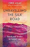 Unravelling the Silk Road by Chris  Aslan