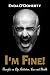 I’m Fine!: Thoughts on Life...