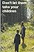 Don't Let Them Take Your Children by Stuart Adams