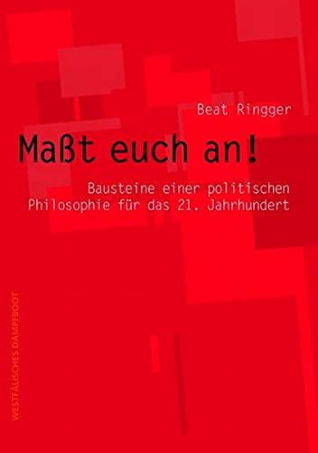 Maßt euch an!: Bausteine einer politischen Philosophie für das 21. Jahrhundert (Paperback)