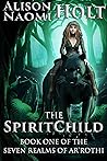 The Spirit Child (The Seven Realms of Ar'rothi, #1)