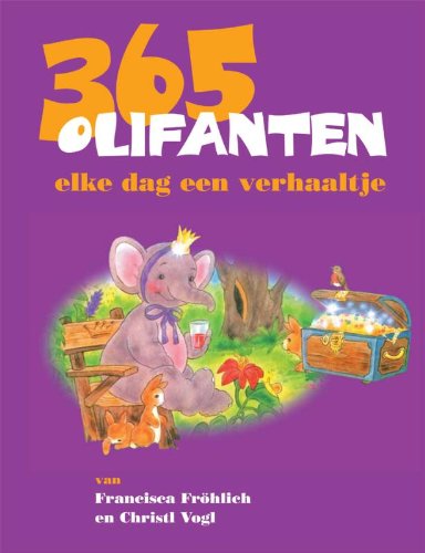 365 olifantenverhaaltjes: [ill. en tekst] van Francisca Fröhlich en Christl Vogl. (365 dierenverhaaltjes)