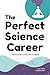 The Perfect Science Career:...
