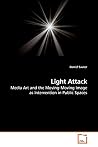 Light Attack: Media Art and the Moving-Moving Image as Intervention in Public Spaces
