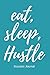 Eat, Sleep Hustle: Success ...