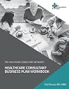 Healthcare Consultant Business Plan Workbook Healthcare Consultant Business Plan Workbook