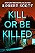Kill or Be Killed