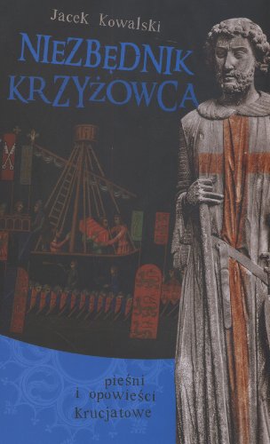 Niezbednik Krzyzowca: piesni i opowiesci Krucjatowe (Hardcover)