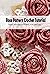 Rose Pattern Crochet Tutorial: Amazing Pattern and Ideas Will Make Crochet Lovers Enjoy: Crochet Rose for Beginners