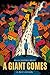 A Giant Comes by A.J. Saxsma A Giant Comes by A.J. Saxsma