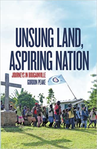 Unsung Land, Aspiring Nation: Journeys in Bougainville