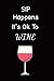 Sip Happens It's Ok to Wine...