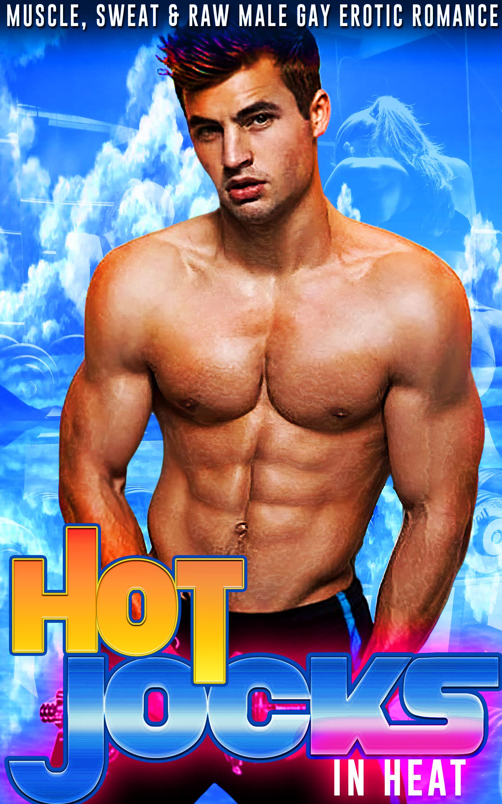 Hot Jocks In Heat - Feel The Muscle, Sweat & Raw Male Passion Inside This Gay Erotic Romance Novel (Kindle Edition)