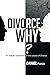 Divorce why?: An in-depth e...