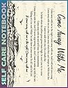 Self Care Notebook: Come Away With Me Spend Few Minutes Journal to Inspire a Happier, Healthier & More Grateful Mindset. My Self-Care, Fitness, ... Time Management and Focus - Task Organizer Self Care Notebook: Come Away With Me Spend Few Minutes Journal to Inspire a Happier, Healthier & More Grateful Mindset. My Self-Care, Fitness, ... Time Management and Focus - Task Organizer