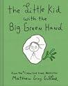The Little Kid with the Big Green Hand by Matthew Gray Gubler