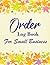Order Log Book For Small Business: Simple Order Tracker, Order Organizer for Small Business or Personal, Customer Order Tracker Notebook, Daily Sales Order Planner