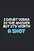 Worth A Shot Alcohol Addict...