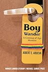 Boy Wander: A Coming of Age Memoir Boy Wander: A Coming of Age Memoir