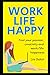 Work Life Happy: Find Your ...