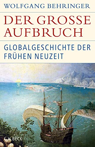 Der große Aufbruch: Globalgeschichte der Frühen Neuzeit (Historische Bibliothek der Gerda Henkel Stiftung) (German Edition)