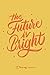 THE FUTURE IS BRIGHT DIARY ...